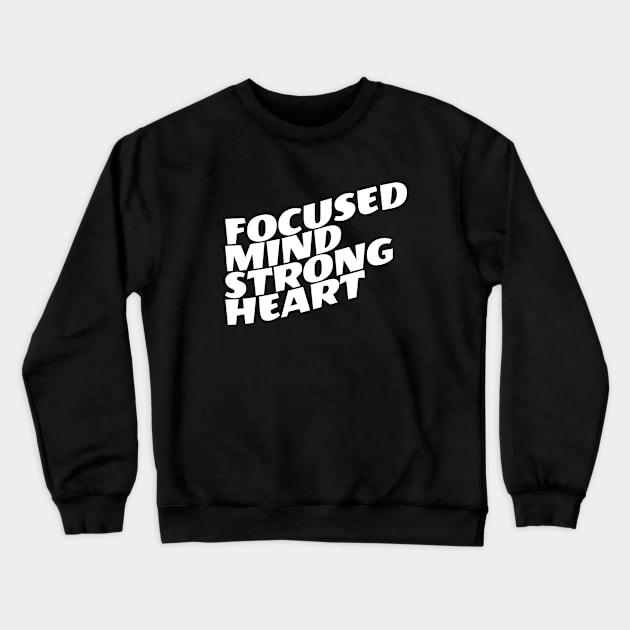 Focused Mind Strong Heart Crewneck Sweatshirt by Texevod